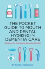 The Pocket Guide to Mouth and Dental Hygiene in Dementia Care : Guidance for Maintaining Good Oral Health - Book