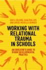Working with Relational Trauma in Schools : An Educator's Guide to Using Dyadic Developmental Practice - Book