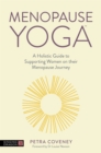 Menopause Yoga : A Holistic Guide to Supporting Women on their Menopause Journey - Book