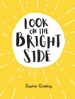 Look on the Bright Side : Ideas and Inspiration to Make You Feel Great - Book