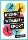 Iconic Women in Sport : A Celebration of 38 Inspirational Sporting Icons - Book