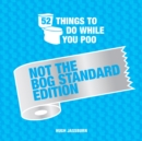 52 Things to Do While You Poo : Not the Bog-Standard Edition - Book