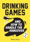Drinking Games and How to Handle the Hangover : Fun Ideas for a Great Night and Clever Cures for the Morning After - eBook