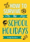 How to Survive the School Lockdown : Tips and Ideas to Entertain Your Kids While You Self-Isolate - eBook