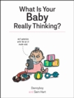 What Is Your Baby Really Thinking? : All the Things Your Baby Wished They Could Tell You - eBook