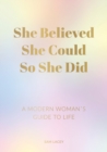 She Believed She Could So She Did : A Modern Woman's Guide to Life - eBook
