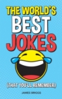 The World's Best Jokes (That You'll Remember) : Unforgettable Jokes and Gags for All the Family - eBook