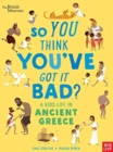 British Museum: So You Think You've Got It Bad? A Kid's Life in Ancient Greece - Book