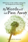 My Words Will Not Pass Away : Reflections on the weekday readings for the liturgical year 2021/22 - Book