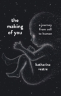 The Making of You : A Journey from Cell to Human - Book