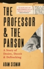 The Professor and the Parson : A Story of Desire, Deceit and Defrocking - Book