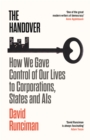 The Handover : How We Gave Control of Our Lives to Corporations, States and AIs - Book
