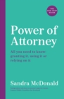 Power of Attorney:  The One-Stop Guide : All you need to know: granting it, using it or relying on it - Book
