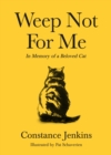 Weep Not for Me : In Memory of a Beloved Cat - Book