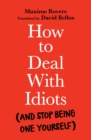 How to Deal With Idiots : (and stop being one yourself) - Book