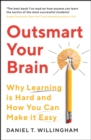 Outsmart Your Brain : Why Learning is Hard and How You Can Make It Easy - Book
