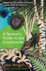 A Spotter’s Guide to the Countryside : Uncovering the wonders of Britain’s woods, fields and seashores - Book