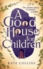 A Good House for Children : Longlisted for the Authors' Club Best First Novel Award - Book