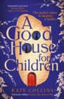 A Good House for Children : Longlisted for the Authors' Club Best First Novel Award - Book