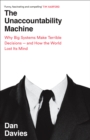 The Unaccountability Machine : Why Big Systems Make Terrible Decisions - and How The World Lost its Mind - Book