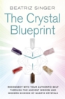 Crystal Blueprint : Reconnect with Your Authentic Self through the Ancient Wisdom and Modern Science of Quartz Crystals - Book