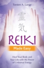 Reiki Made Easy : Heal Your Body and Your Life with the Power of Universal Energy - Book