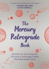 The Mercury Retrograde Book : Secrets for Surviving and Thriving in Astrology’s Most Misunderstood Cycle - Book