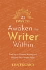 21 Days to Awaken the Writer Within : Find Joy in Creative Writing and Discover Your Unique Voice - Book