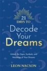 21 Days to Decode Your Dreams : Unlock the Signs, Symbols, and Meanings of Your Dreams - Book