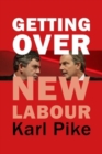 Getting Over New Labour : The Party After Blair and Brown - Book