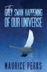 The Grey Swan Happening of our Universe - Book