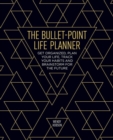 The Bullet-Point Life Planner : Get organized, plan your life, track your habits and brainstorm for the future - Book