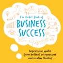 The Pocket Book of Business Success : Inspirational Quotes from the Greatest Entrepreneurs in the World - Book