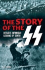 The Story of the SS : Hitler's Infamous Legions of Death - Book