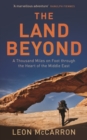 The Land Beyond : A Thousand Miles on Foot Through the Heart of the Middle East - Book