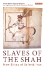 Slaves of the Shah : New Elites of Safavid Iran - Book