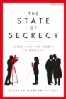 The State of Secrecy : Spies and the Media in Britain - Book