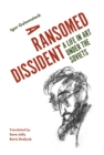 A Ransomed Dissident : A Life in Art Under the Soviets - Book