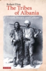The Tribes of Albania : History, Society and Culture - Book