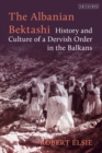 The Albanian Bektashi : History and Culture of a Dervish Order in the Balkans - Book
