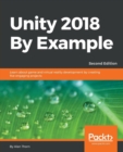Unity 2018 By Example : Learn about game and virtual reality development by creating five engaging projects, 2nd Edition - Book