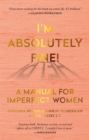 I'm Absolutely Fine! : A Manual for Imperfect Women - eBook