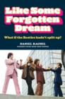 Like Some Forgotten Dream : What if the Beatles hadn't split up? - eBook