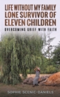 Life Without My Family - Lone Survivor of Eleven Children : Overcoming Grief with Faith - Book