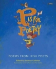 P is for Poetry : Poems from Irish Poets - Book
