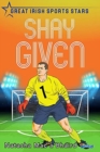 Shay Given : Great Irish Sports Stars - Book