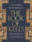 The Book of Kells : Unlocking the Enigma - Book