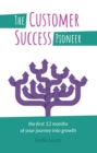 The Customer Success Pioneer : The first 12 months of your journey into growth - eBook