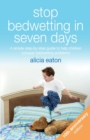 Stop Bedwetting in Seven Days : A simple step-by-step guide to help children conquer bedwetting problems - Book