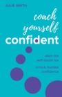 Coach Yourself Confident : Ditch the self-doubt tax, unlock humble confidence - eBook
